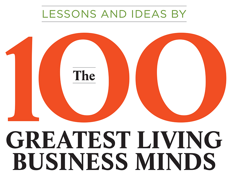 100 greatest living business minds: Lessons and ideas