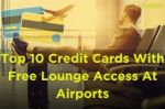Top 10 credit cards for airport lounge access in India