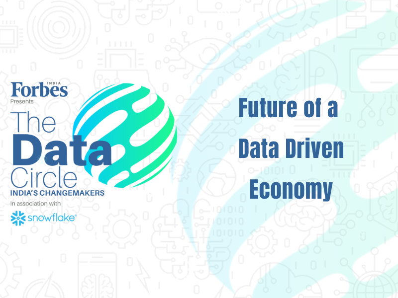 Forbes India presents The Data Circle in association with Snowflake Future of a data driven economy